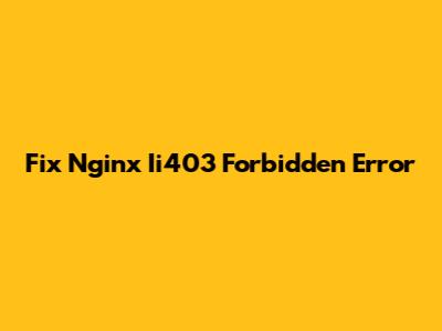 Fix Nginx Ii403 Forbidden Error