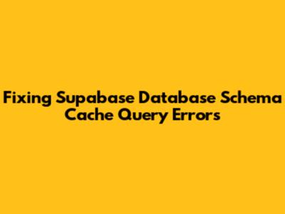 Fixing Supabase Database Schema Cache Query Errors