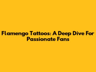 Flamengo Tattoos: A Deep Dive For Passionate Fans