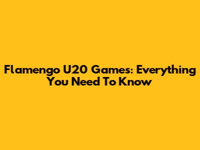 Flamengo U20 Games: Everything You Need To Know