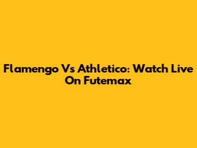 Flamengo Vs Athletico: Watch Live On Futemax
