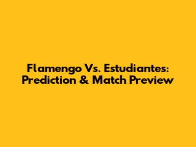Flamengo Vs. Estudiantes: Prediction & Match Preview