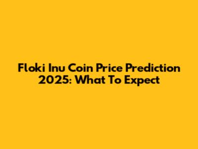 Floki Inu Coin Price Prediction 2025: What To Expect