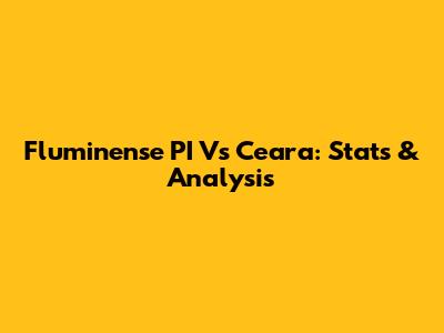 Fluminense PI Vs Ceara: Stats & Analysis