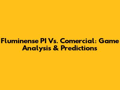 Fluminense PI Vs. Comercial: Game Analysis & Predictions