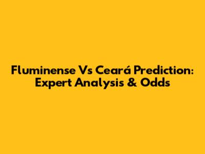 Fluminense Vs Ceará Prediction: Expert Analysis & Odds