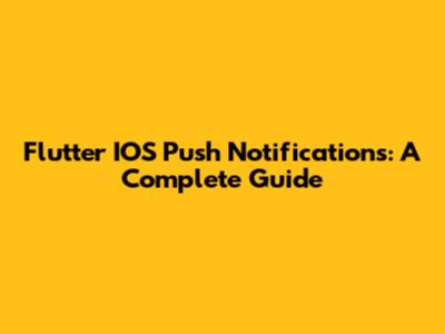 Flutter IOS Push Notifications: A Complete Guide