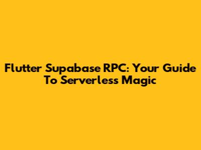 Flutter Supabase RPC: Your Guide To Serverless Magic