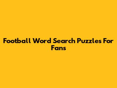 Football Word Search Puzzles For Fans
