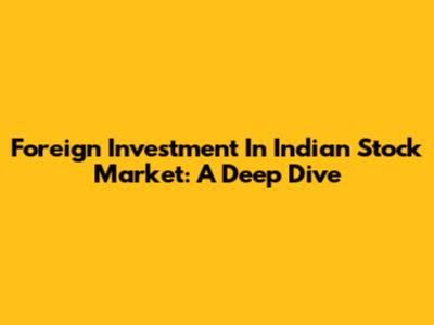 Foreign Investment In Indian Stock Market: A Deep Dive