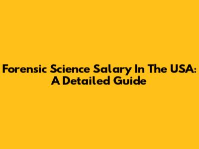 Forensic Science Salary In The USA: A Detailed Guide