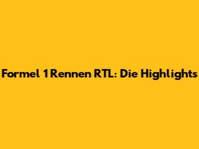 Formel 1 Rennen RTL: Die Highlights
