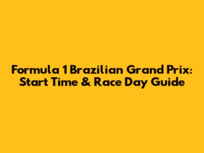 Formula 1 Brazilian Grand Prix: Start Time & Race Day Guide