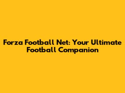 Forza Football Net: Your Ultimate Football Companion