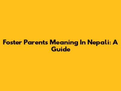 Foster Parents Meaning In Nepali: A Guide