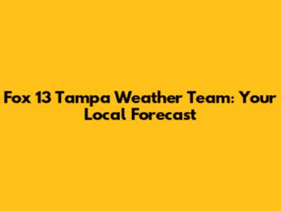 Fox 13 Tampa Weather Team: Your Local Forecast