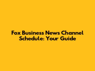 Fox Business News Channel Schedule: Your Guide
