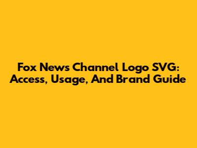 Fox News Channel Logo SVG: Access, Usage, And Brand Guide