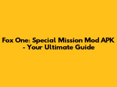 Fox One: Special Mission Mod APK - Your Ultimate Guide