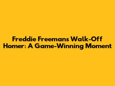 Freddie Freeman's Walk-Off Homer: A Game-Winning Moment