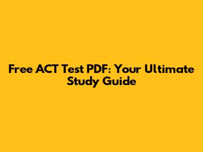 Free ACT Test PDF: Your Ultimate Study Guide