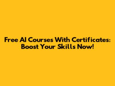Free AI Courses With Certificates: Boost Your Skills Now!