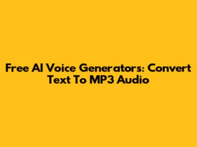 Free AI Voice Generators: Convert Text To MP3 Audio