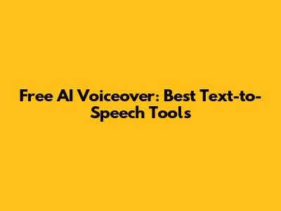 Free AI Voiceover: Best Text-to-Speech Tools