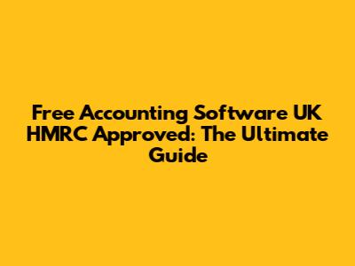 Free Accounting Software UK HMRC Approved: The Ultimate Guide