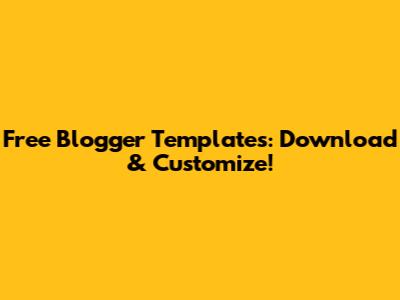 Free Blogger Templates: Download & Customize!