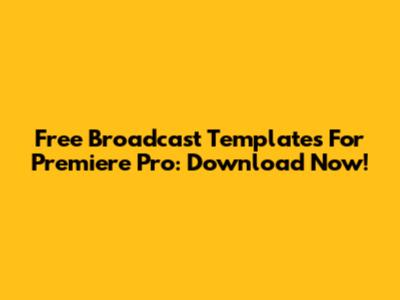 Free Broadcast Templates For Premiere Pro: Download Now!