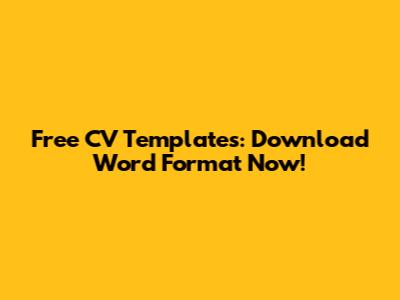 Free CV Templates: Download Word Format Now!