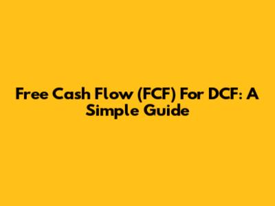 Free Cash Flow (FCF) For DCF: A Simple Guide