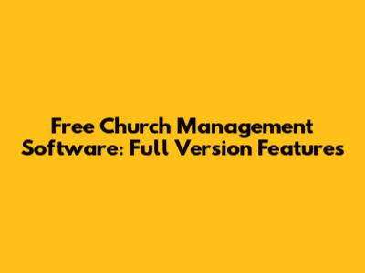 Free Church Management Software: Full Version Features