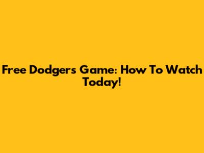 Free Dodgers Game: How To Watch Today!
