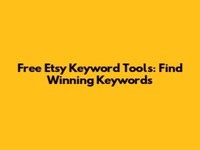 Free Etsy Keyword Tools: Find Winning Keywords