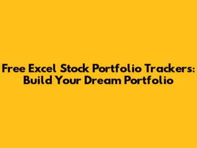 Free Excel Stock Portfolio Trackers: Build Your Dream Portfolio