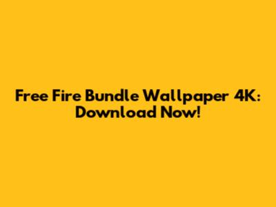 Free Fire Bundle Wallpaper 4K: Download Now!