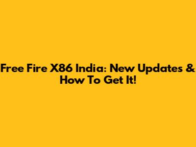 Free Fire X86 India: New Updates & How To Get It!