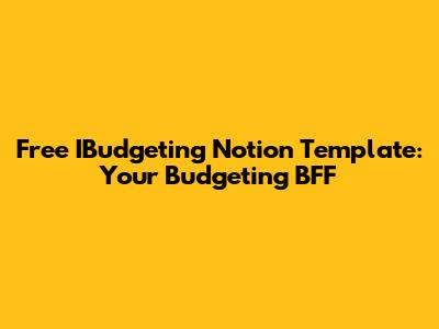 Free IBudgeting Notion Template: Your Budgeting BFF