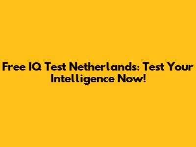 Free IQ Test Netherlands: Test Your Intelligence Now!