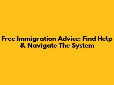 Free Immigration Advice: Find Help & Navigate The System