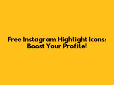 Free Instagram Highlight Icons: Boost Your Profile!