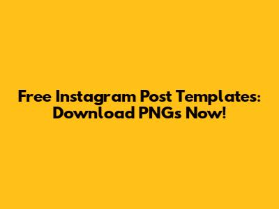 Free Instagram Post Templates: Download PNGs Now!