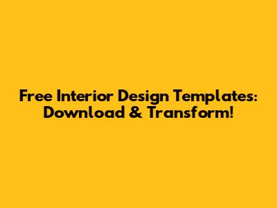 Free Interior Design Templates: Download & Transform!