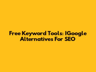 Free Keyword Tools: IGoogle Alternatives For SEO