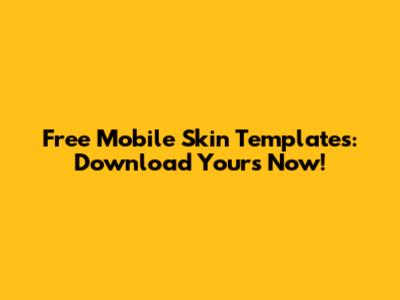 Free Mobile Skin Templates: Download Yours Now!