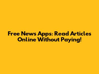 Free News Apps: Read Articles Online Without Paying!