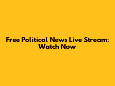 Free Political News Live Stream: Watch Now