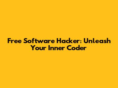 Free Software Hacker: Unleash Your Inner Coder